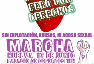 Kampagne Erdbeeren ja, aber mit Rechten. 17.000 Frauen, vorwiegend aus dem Staat Marokko, arbeiten unter sklavenähnlichen Bedingungen auf den Erdbeer-Plantagen bei Huelva (Andalusien).